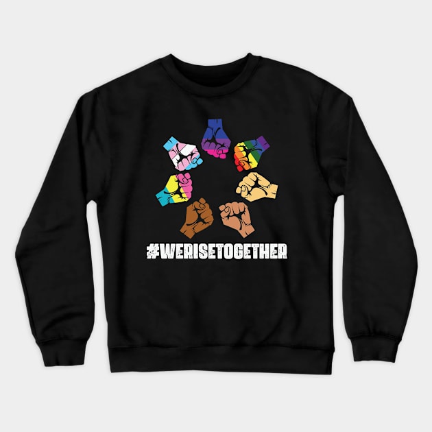 We Rise Together LGBT-Q Pride Social Crewneck Sweatshirt by ssflower